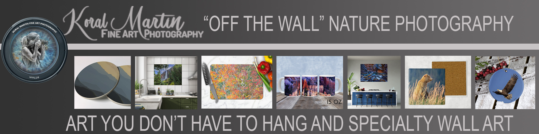 Header for Koral Martin Off the Wall Nature Photography Gifts including coasters, murals, cutting boards, ornaments